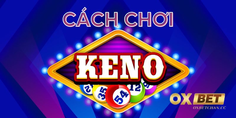 Cách chơi Keno 1 ăn 100 bằng các phương pháp bí truyền